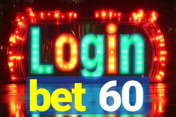 bet 60